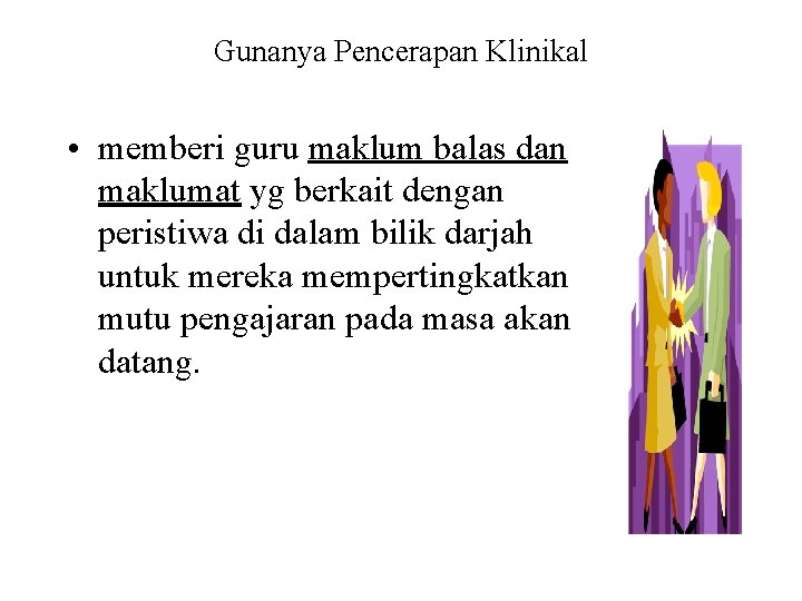 Gunanya Pencerapan Klinikal • memberi guru maklum balas dan maklumat yg berkait dengan peristiwa