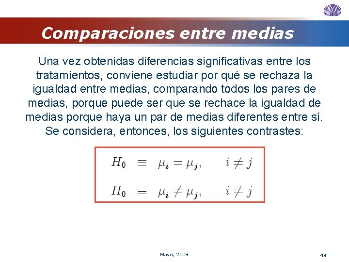 Comparaciones entre medias Una vez obtenidas diferencias significativas entre los tratamientos, conviene estudiar por Comparaciones entre medias Una vez obtenidas diferencias significativas entre los tratamientos, conviene estudiar por