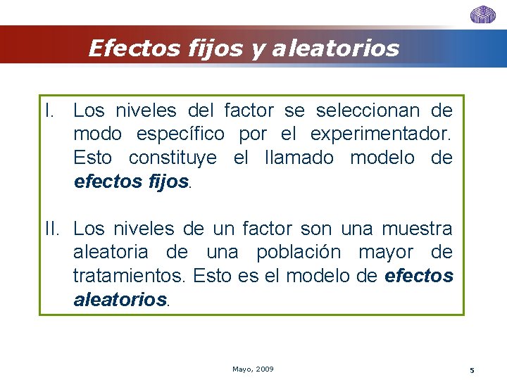 Efectos fijos y aleatorios I. Los niveles del factor se seleccionan de modo específico Efectos fijos y aleatorios I. Los niveles del factor se seleccionan de modo específico