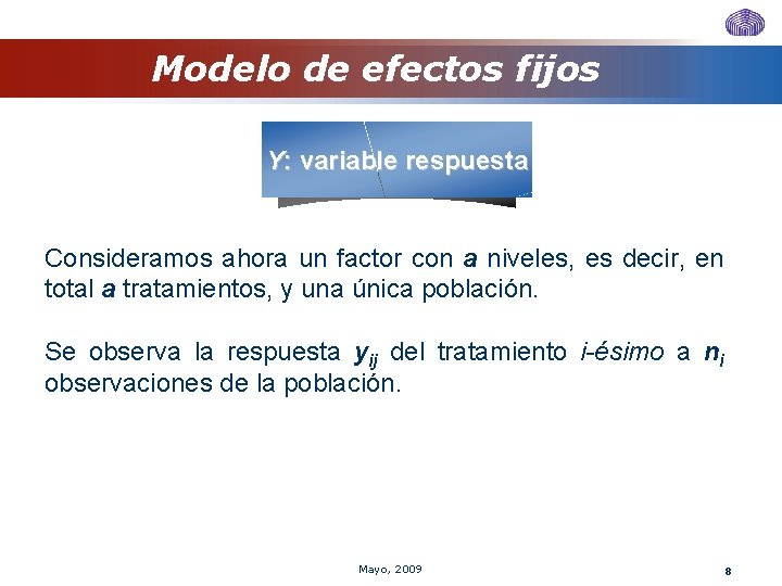 Modelo de efectos fijos Y: variable respuesta Consideramos ahora un factor con a niveles, Modelo de efectos fijos Y: variable respuesta Consideramos ahora un factor con a niveles,
