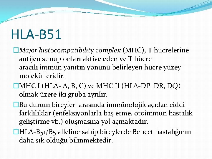 HLA-B 51 �Major histocompatibility complex (MHC), T hücrelerine antijen sunup onları aktive eden ve