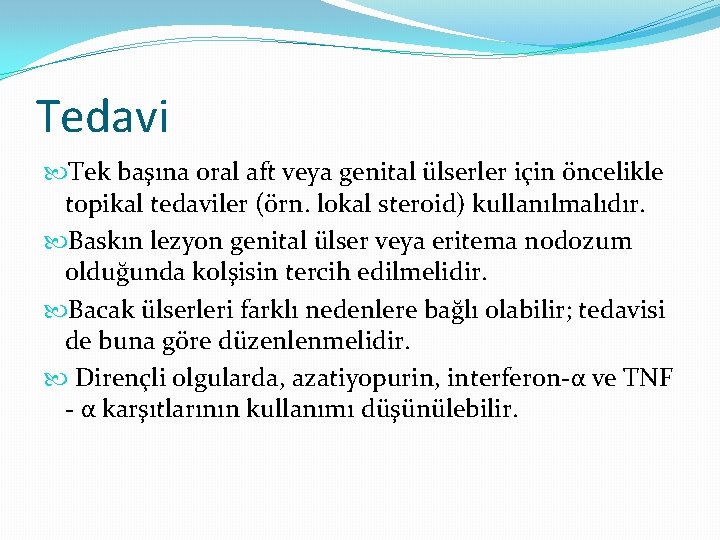 Tedavi Tek başına oral aft veya genital ülserler için öncelikle topikal tedaviler (örn. lokal