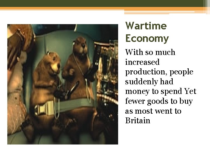 Wartime Economy With so much increased production, people suddenly had money to spend Yet