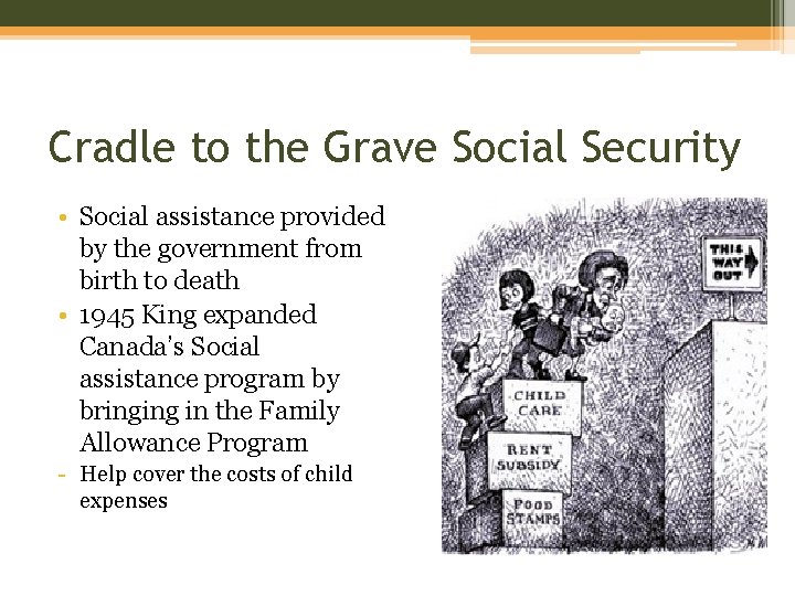 Cradle to the Grave Social Security • Social assistance provided by the government from