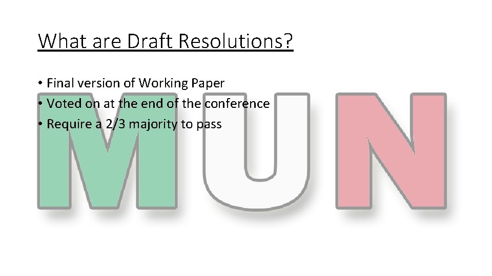 What are Draft Resolutions? • Final version of Working Paper • Voted on at