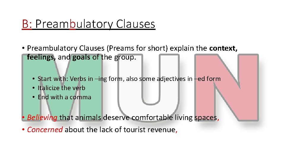 B: Preambulatory Clauses • Preambulatory Clauses (Preams for short) explain the context, feelings, and