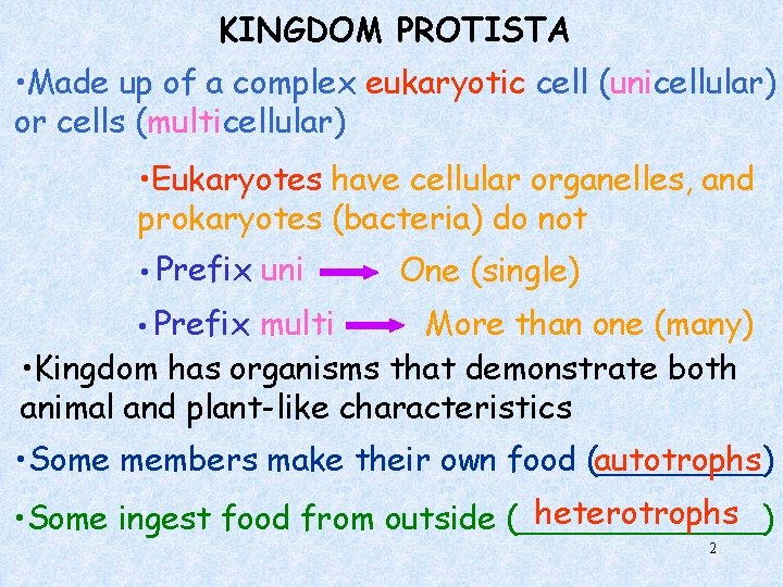 KINGDOM PROTISTA • Made up of a complex eukaryotic cell (unicellular) or cells (multicellular)