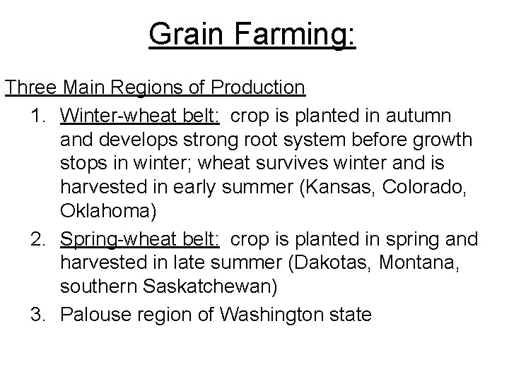 Grain Farming: Three Main Regions of Production 1. Winter-wheat belt: crop is planted in Grain Farming: Three Main Regions of Production 1. Winter-wheat belt: crop is planted in
