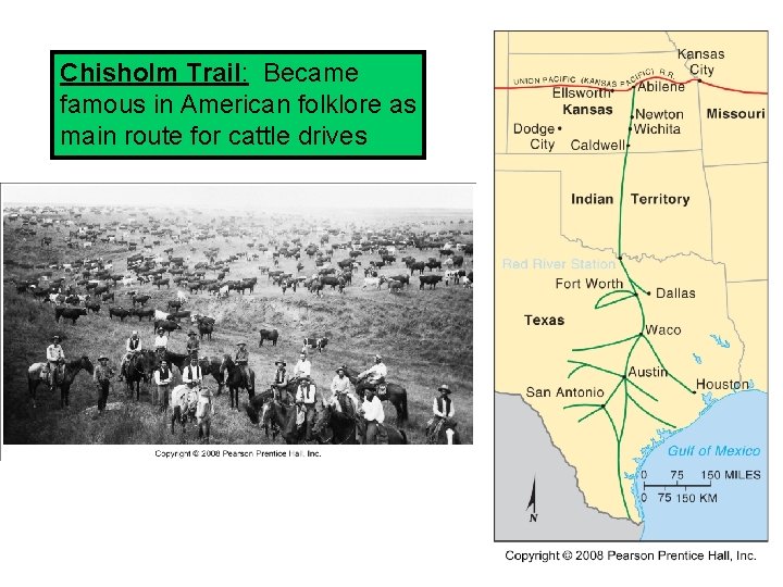 Chisholm Trail: Became famous in American folklore as main route for cattle drives Chisholm Trail: Became famous in American folklore as main route for cattle drives