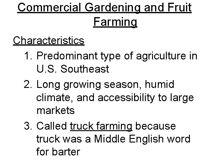 Commercial Gardening and Fruit Farming Characteristics 1. Predominant type of agriculture in U. S. Commercial Gardening and Fruit Farming Characteristics 1. Predominant type of agriculture in U. S.
