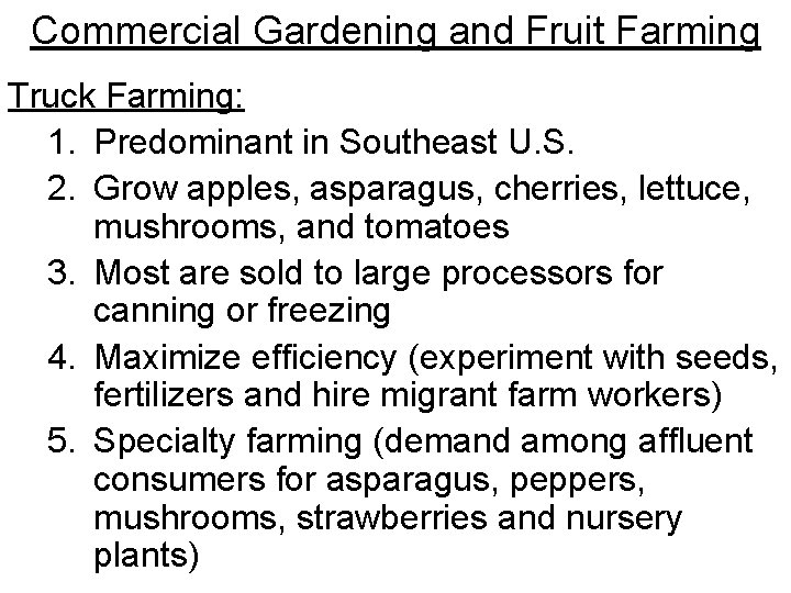 Commercial Gardening and Fruit Farming Truck Farming: 1. Predominant in Southeast U. S. 2. Commercial Gardening and Fruit Farming Truck Farming: 1. Predominant in Southeast U. S. 2.