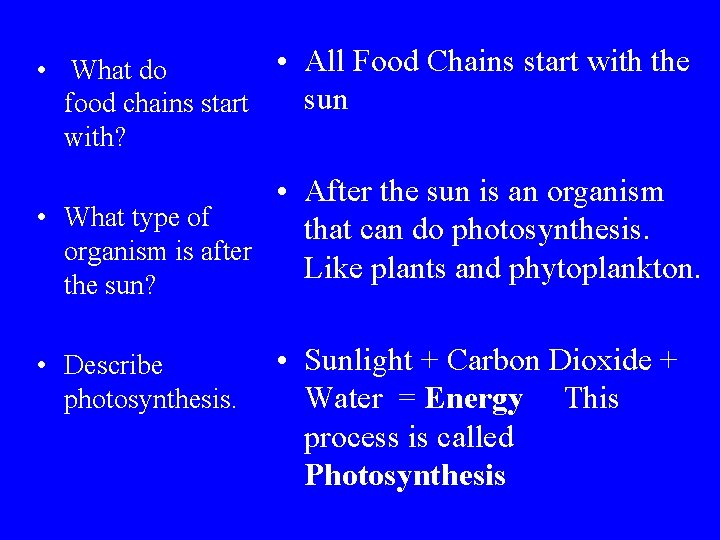  • All Food Chains start with the • What do sun food chains