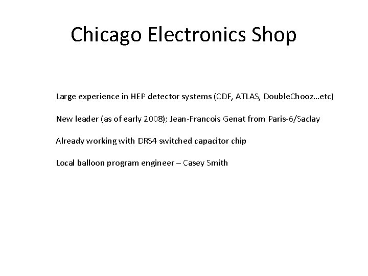 Chicago Electronics Shop Large experience in HEP detector systems (CDF, ATLAS, Double. Chooz…etc) New