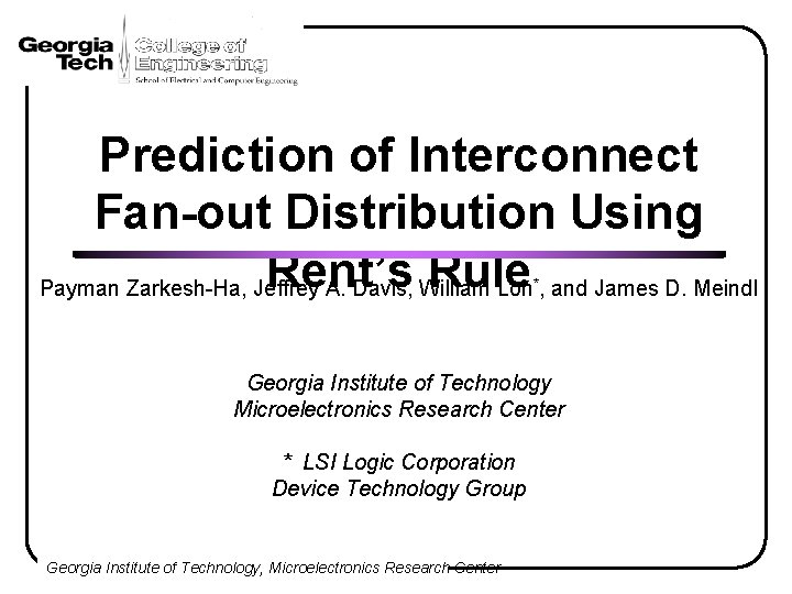 Prediction of Interconnect Fan-out Distribution Using Rent’s Rule Payman Zarkesh-Ha, Jeffrey A. Davis, William