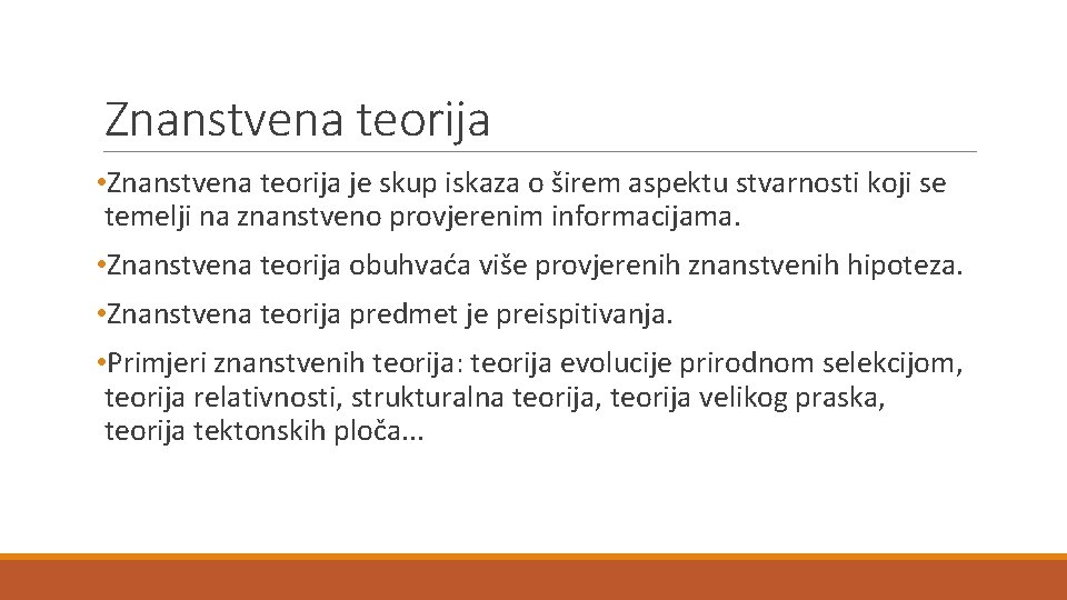 Znanstvena teorija • Znanstvena teorija je skup iskaza o širem aspektu stvarnosti koji se