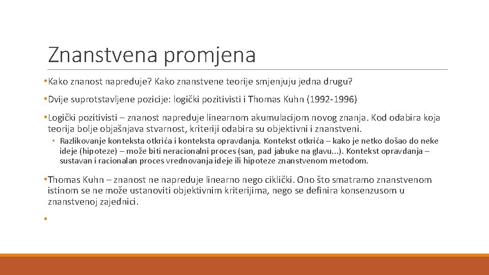 Znanstvena promjena • Kako znanost napreduje? Kako znanstvene teorije smjenjuju jedna drugu? • Dvije