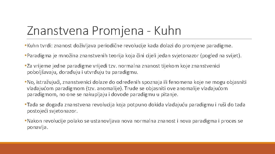 Znanstvena Promjena - Kuhn • Kuhn tvrdi: znanost doživljava periodične revolucije kada dolazi do