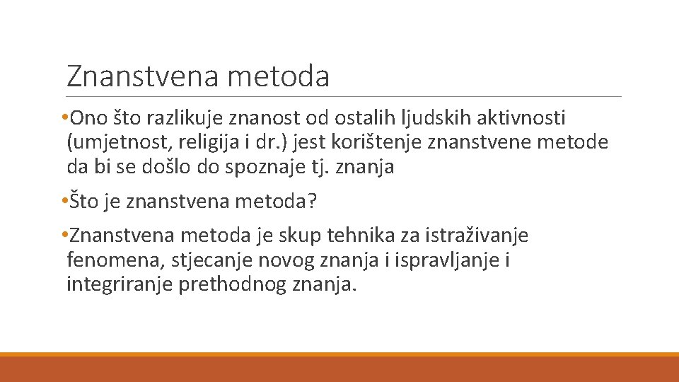 Znanstvena metoda • Ono što razlikuje znanost od ostalih ljudskih aktivnosti (umjetnost, religija i Znanstvena metoda • Ono što razlikuje znanost od ostalih ljudskih aktivnosti (umjetnost, religija i