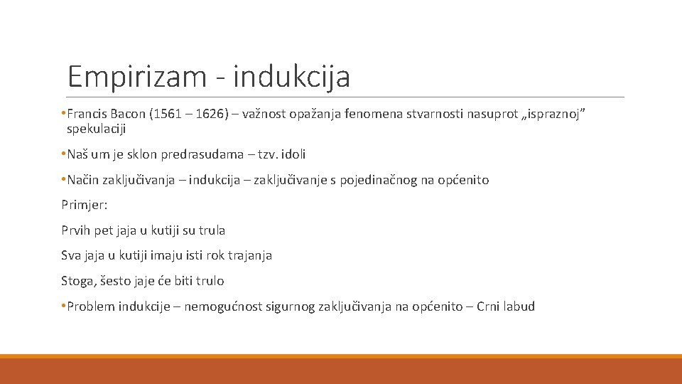 Empirizam - indukcija • Francis Bacon (1561 – 1626) – važnost opažanja fenomena stvarnosti