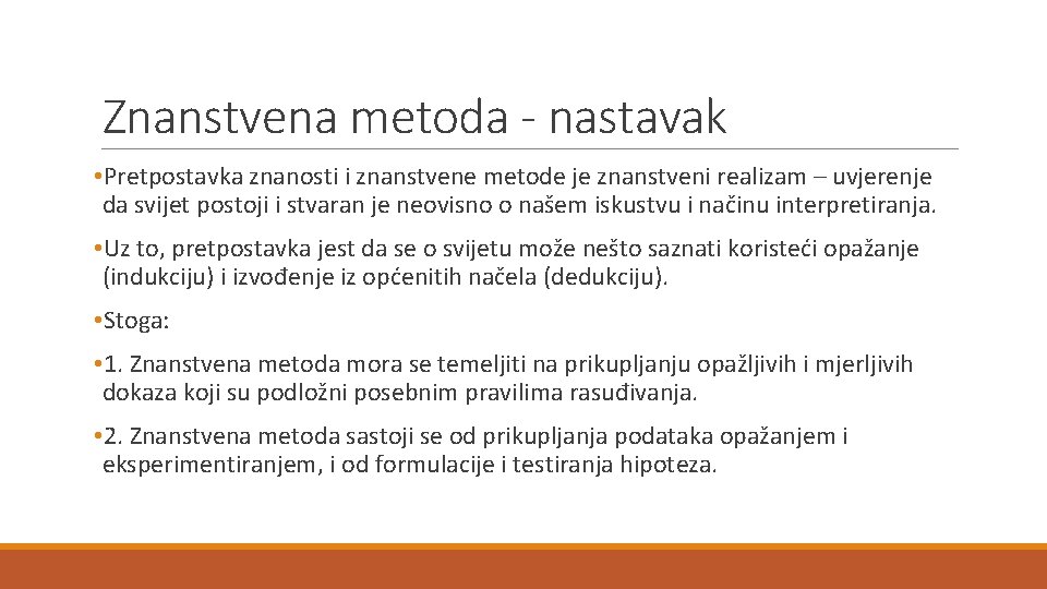 Znanstvena metoda - nastavak • Pretpostavka znanosti i znanstvene metode je znanstveni realizam –