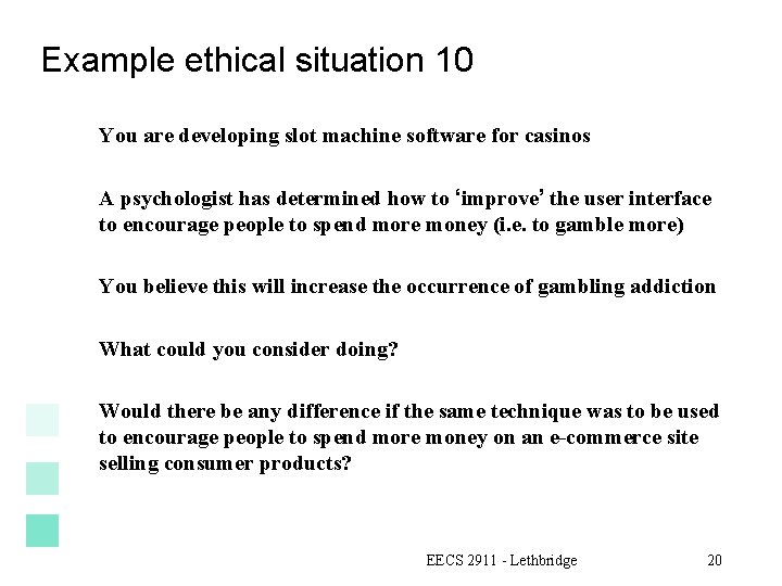 Example ethical situation 10 You are developing slot machine software for casinos A psychologist
