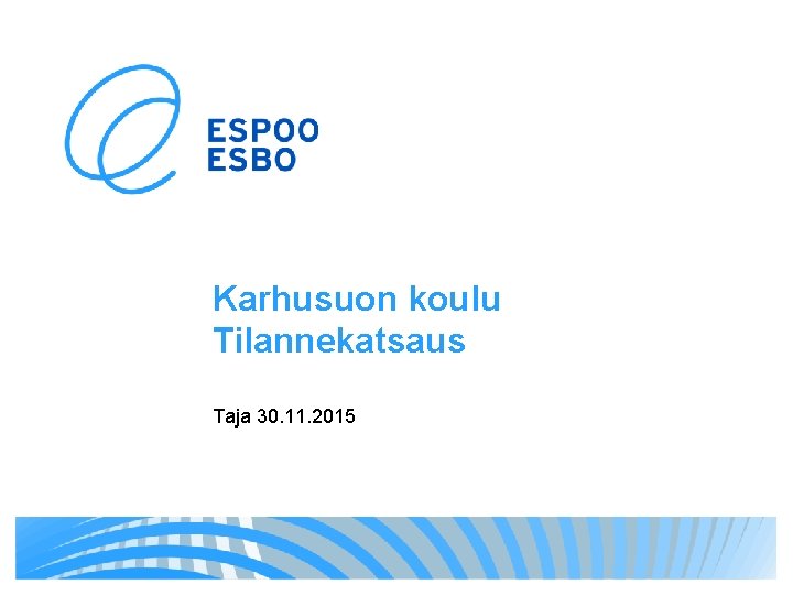 Karhusuon koulu Tilannekatsaus Taja 30. 11. 2015 Karhusuon koulu Tilannekatsaus Taja 30. 11. 2015