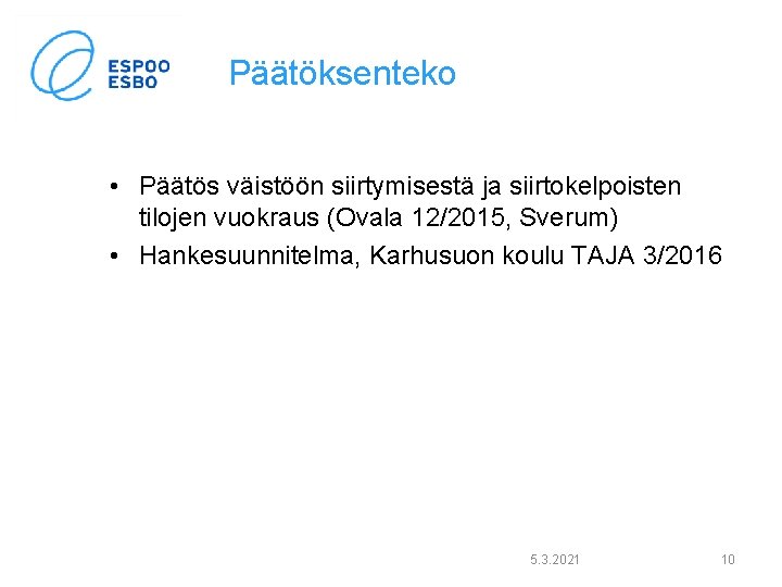 Päätöksenteko • Päätös väistöön siirtymisestä ja siirtokelpoisten tilojen vuokraus (Ovala 12/2015, Sverum) • Hankesuunnitelma, Päätöksenteko • Päätös väistöön siirtymisestä ja siirtokelpoisten tilojen vuokraus (Ovala 12/2015, Sverum) • Hankesuunnitelma,