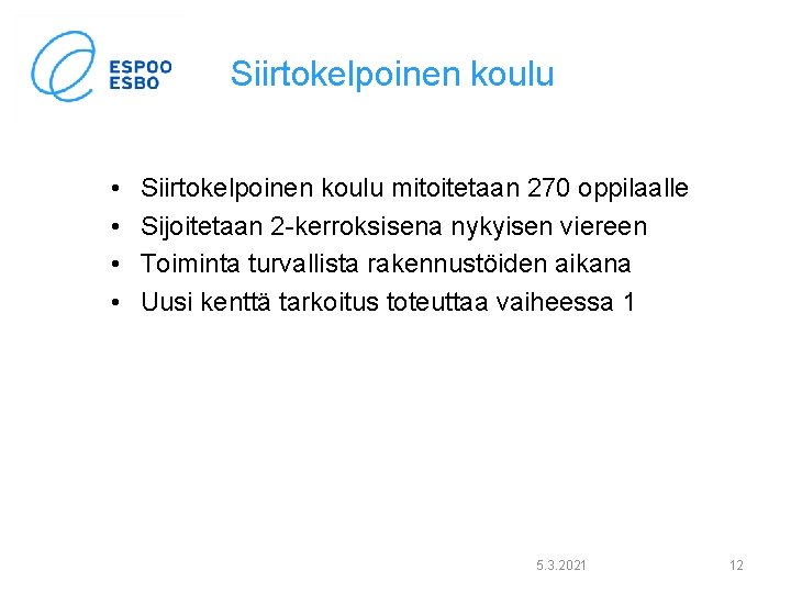 Siirtokelpoinen koulu • • Siirtokelpoinen koulu mitoitetaan 270 oppilaalle Sijoitetaan 2 -kerroksisena nykyisen viereen Siirtokelpoinen koulu • • Siirtokelpoinen koulu mitoitetaan 270 oppilaalle Sijoitetaan 2 -kerroksisena nykyisen viereen