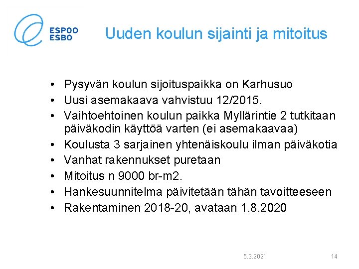 Uuden koulun sijainti ja mitoitus • Pysyvän koulun sijoituspaikka on Karhusuo • Uusi asemakaava Uuden koulun sijainti ja mitoitus • Pysyvän koulun sijoituspaikka on Karhusuo • Uusi asemakaava