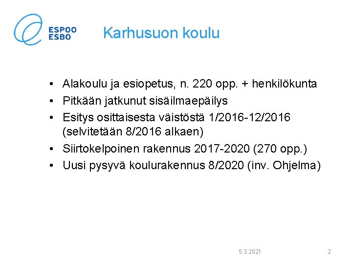 Karhusuon koulu • Alakoulu ja esiopetus, n. 220 opp. + henkilökunta • Pitkään jatkunut Karhusuon koulu • Alakoulu ja esiopetus, n. 220 opp. + henkilökunta • Pitkään jatkunut