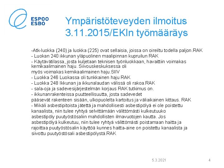 Ympäristöteveyden ilmoitus 3. 11. 2015/EKIn työmääräys -Atk-luokka (240) ja luokka (225) ovat sellaisia, joissa Ympäristöteveyden ilmoitus 3. 11. 2015/EKIn työmääräys -Atk-luokka (240) ja luokka (225) ovat sellaisia, joissa