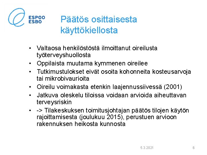 Päätös osittaisesta käyttökiellosta • Valtaosa henkilöstöstä ilmoittanut oireilusta työterveyshuollosta • Oppilaista muutama kymmenen oireilee Päätös osittaisesta käyttökiellosta • Valtaosa henkilöstöstä ilmoittanut oireilusta työterveyshuollosta • Oppilaista muutama kymmenen oireilee