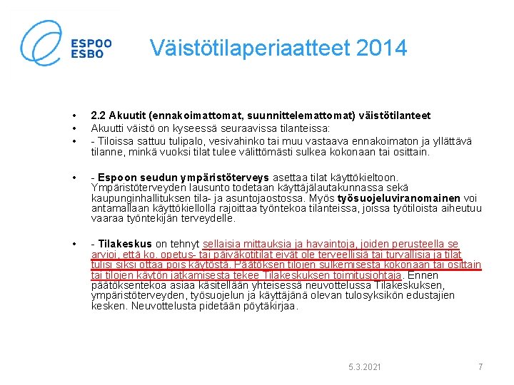 Väistötilaperiaatteet 2014 • • • 2. 2 Akuutit (ennakoimattomat, suunnittelemattomat) väistötilanteet Akuutti väistö on Väistötilaperiaatteet 2014 • • • 2. 2 Akuutit (ennakoimattomat, suunnittelemattomat) väistötilanteet Akuutti väistö on