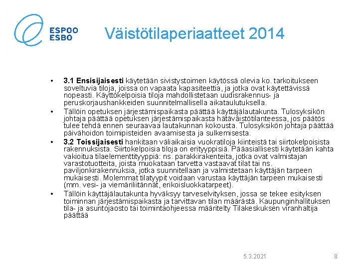 Väistötilaperiaatteet 2014 • • 3. 1 Ensisijaisesti käytetään sivistystoimen käytössä olevia ko. tarkoitukseen soveltuvia Väistötilaperiaatteet 2014 • • 3. 1 Ensisijaisesti käytetään sivistystoimen käytössä olevia ko. tarkoitukseen soveltuvia