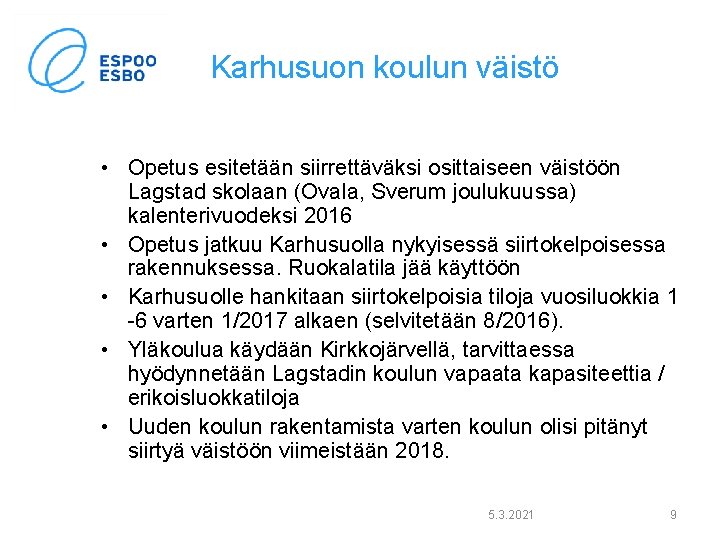 Karhusuon koulun väistö • Opetus esitetään siirrettäväksi osittaiseen väistöön Lagstad skolaan (Ovala, Sverum joulukuussa) Karhusuon koulun väistö • Opetus esitetään siirrettäväksi osittaiseen väistöön Lagstad skolaan (Ovala, Sverum joulukuussa)