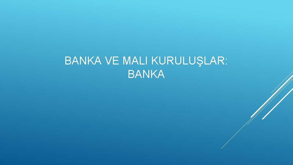 BANKA VE MALI KURULUŞLAR: BANKA 