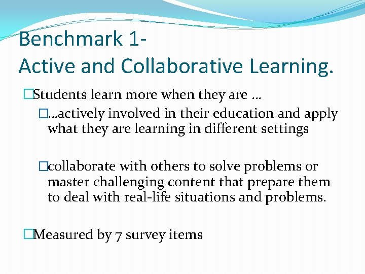 Benchmark 1 Active and Collaborative Learning. �Students learn more when they are … �…actively