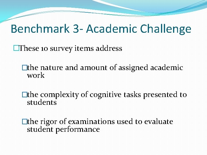 Benchmark 3 - Academic Challenge �These 10 survey items address �the nature and amount