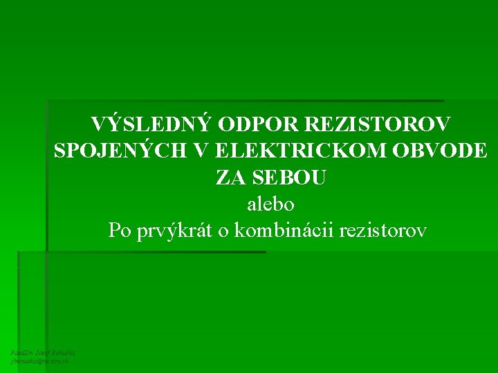 VÝSLEDNÝ ODPOR REZISTOROV SPOJENÝCH V ELEKTRICKOM OBVODE ZA SEBOU alebo Po prvýkrát o kombinácii