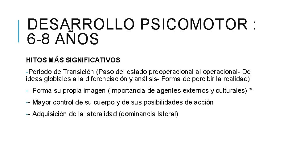 DESARROLLO PSICOMOTOR : 6 -8 AÑOS HITOS MÁS SIGNIFICATIVOS -Periodo de Transición (Paso del