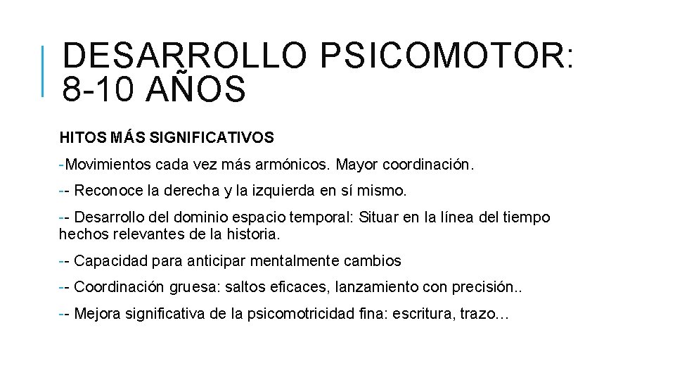 DESARROLLO PSICOMOTOR: 8 -10 AÑOS HITOS MÁS SIGNIFICATIVOS -Movimientos cada vez más armónicos. Mayor