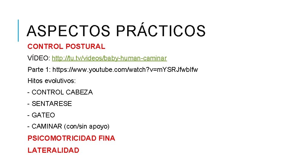 ASPECTOS PRÁCTICOS CONTROL POSTURAL VÍDEO: http: //tu. tv/videos/baby-human-caminar Parte 1: https: //www. youtube. com/watch?