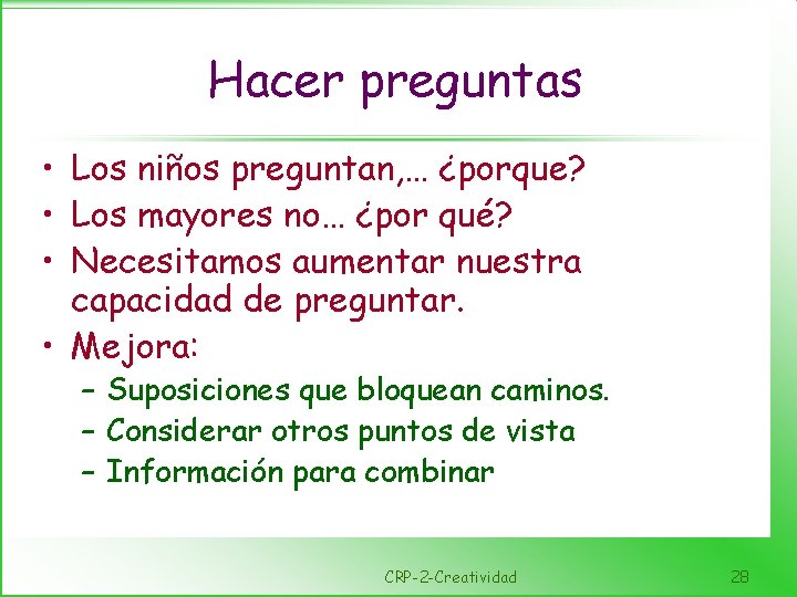 Hacer preguntas • Los niños preguntan, … ¿porque? • Los mayores no… ¿por qué?