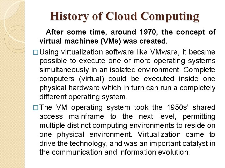 History of Cloud Computing After some time, around 1970, the concept of virtual machines