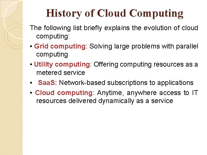 History of Cloud Computing The following list briefly explains the evolution of cloud computing: