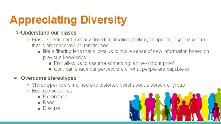 Appreciating Diversity ➢Understand our biases ○ Bias= a particular tendency, trend, inclination, feeling, or