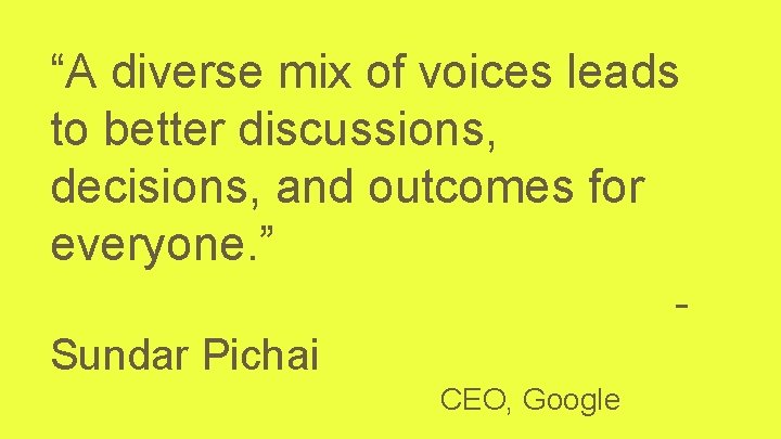 “A diverse mix of voices leads to better discussions, decisions, and outcomes for everyone.