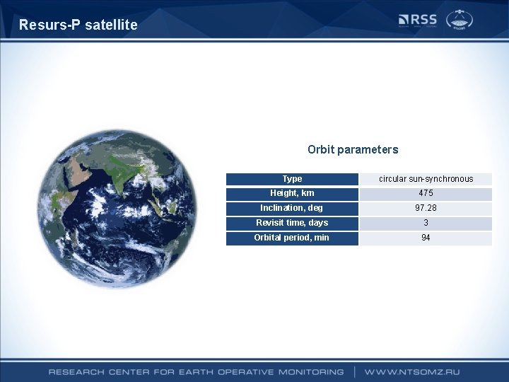 Resurs-P satellite Orbit parameters Type circular sun-synchronous Height, km 475 Inclination, deg 97. 28 Resurs-P satellite Orbit parameters Type circular sun-synchronous Height, km 475 Inclination, deg 97. 28