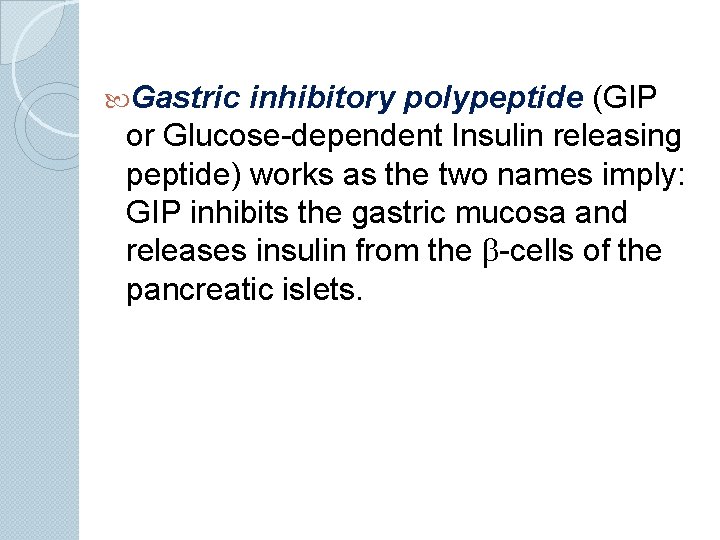  Gastric inhibitory polypeptide (GIP or Glucose-dependent Insulin releasing peptide) works as the two
