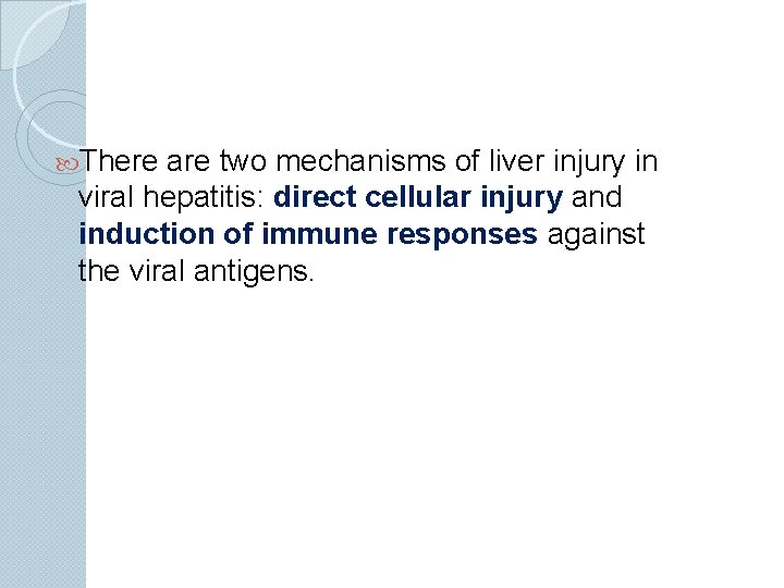  There are two mechanisms of liver injury in viral hepatitis: direct cellular injury